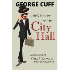 Life's Lessons inside City Hall: A collection of Short Stories from the trenches Life's Lessons inside City Hall: A collection of Short Stories from the trenches